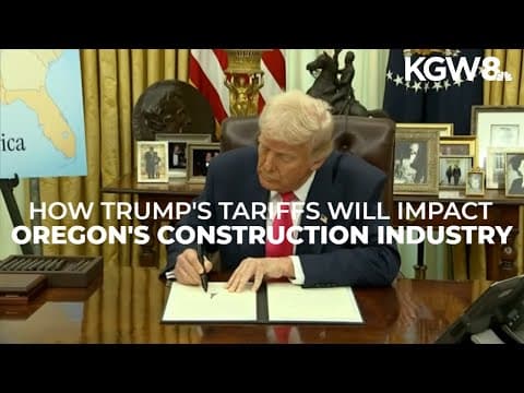 Trump's tariffs expected to impact construction industry in Oregon, Southwest Washington