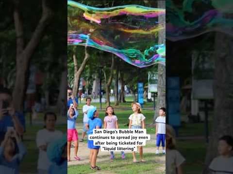 San Diego's Bubble Man continues to spread joy even after being ticketed for "liquid littering"