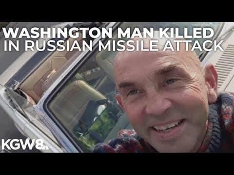 Southwest Washington man killed during Russian attack on Ukrainian capital of Kyiv