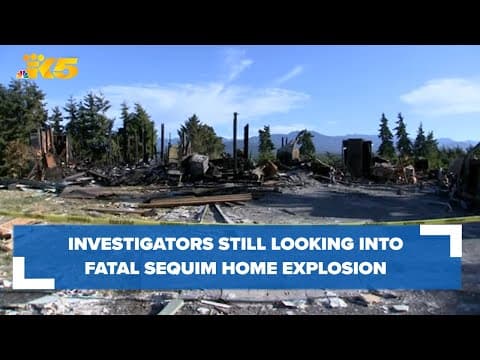 Investigators still looking into cause behind Sequim home explosion that killed 1