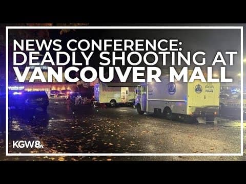 News conference: 1 dead, 2 injured in shooting at Vancouver Mall; suspect(s) at large