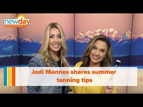 Jodi Mannes shares her summer tanning tips - New Day NW