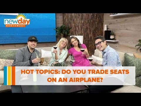 Hot Topics: Do you trade seats on an airplane? - New Day NW