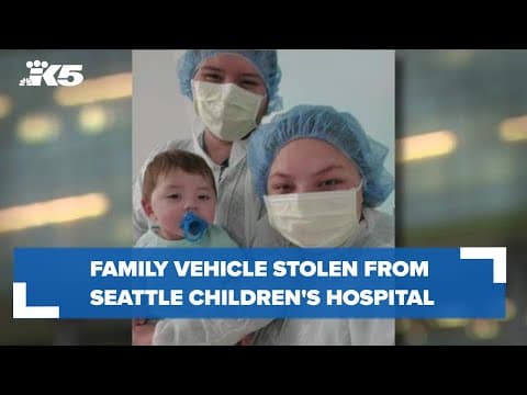 Family vehicle stolen from Seattle Children's hospital as child recovered from surgery