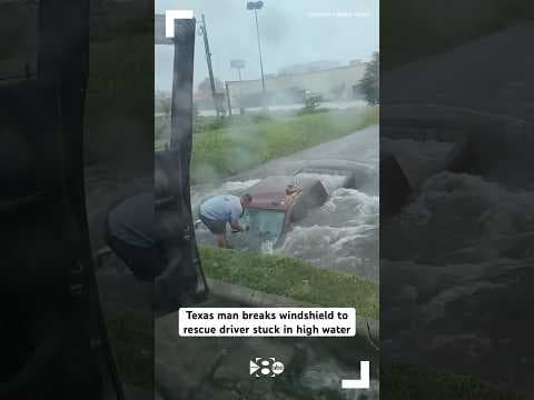Texas man breaks windshield to rescue driver stuck in high water