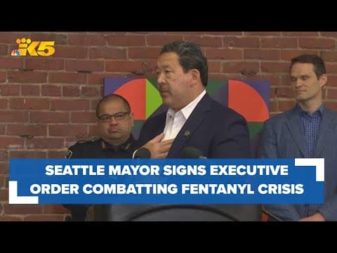 Mayor Harrell signs executive order to combat fentanyl crisis in Seattle