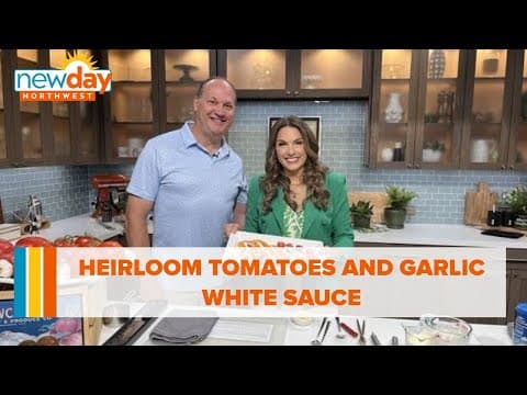 Heirloom tomatoes and garlic white sauce - New Day NW