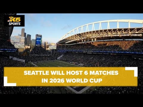 Seattle to host 6 matches in 2026 World Cup