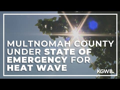 Multnomah County under state of emergency for dangerous heat starting Friday