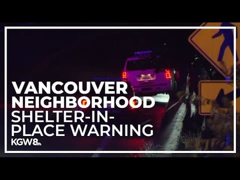 Vancouver police issue shelter-in-place in Vancouver neighborhood
