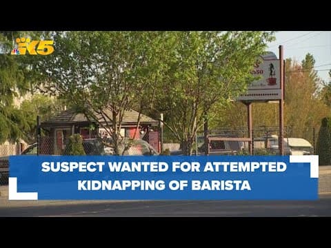 Man wanted for attempting to kidnap Snohomish County barista