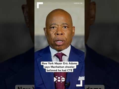 New York Mayor Eric Adams says Manhattan shooter believed he had CTE