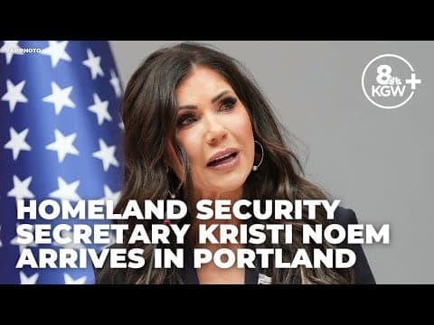Kristi Noem arrives in Portland | Special coverage