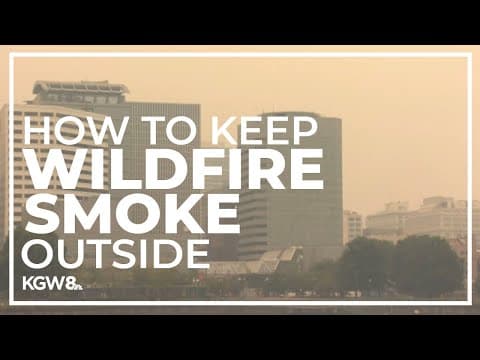 How to keep indoor air clean when there's wildfire smoke outside