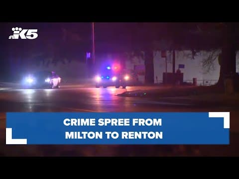 Crime spree from Milton to Renton