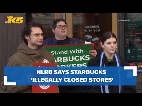 National Labor Relations Board says Starbucks 'illegally closed stores'