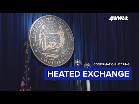 Confirmation hearing erupts into heated dialogue between New Orleans councilmembers