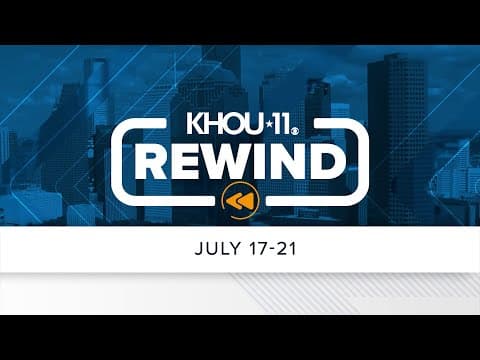 KHOU 11 Rewind: July 17-21