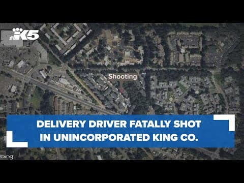 Delivery driver fatally shot in unincorporated King County