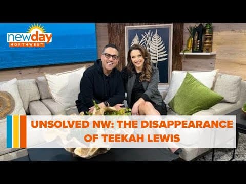 Unsolved NW: The disappearance of Teekah Lewis - New Day NW