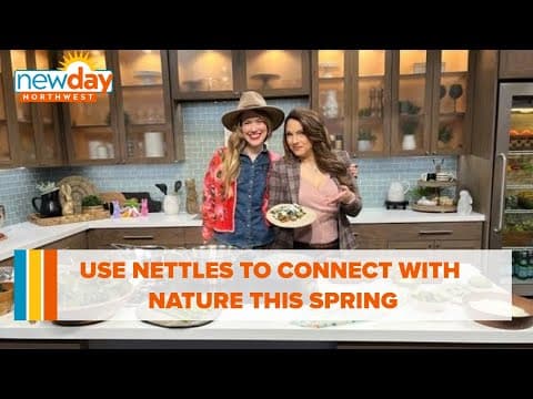 Use nettles to connect with nature this spring - New Day NW