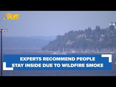 Experts recommend Puget Sound area residents stay indoors amid wildfire smoke