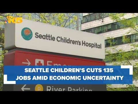 Seattle Children’s cuts 135 positions amid economic uncertainty