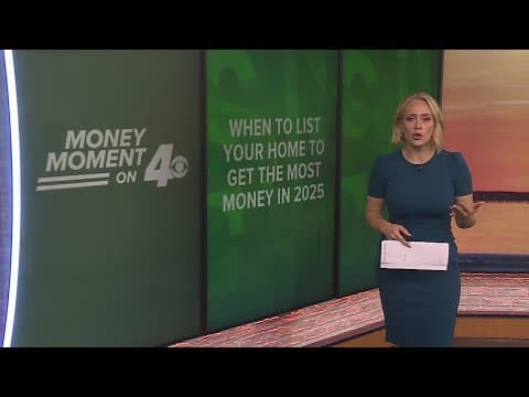 Money Moment on 4: When to list your home to get the most money in 2025