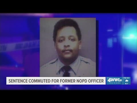 Sentence commuted for former NOPD officer