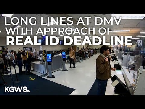 Oregonians rush to DMV for Real IDs ahead of May 7 deadline, facing long lines
