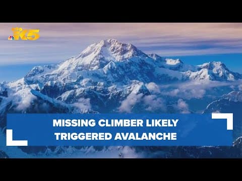 Missing climber from Seattle likely triggered avalanche in Alaska, fell