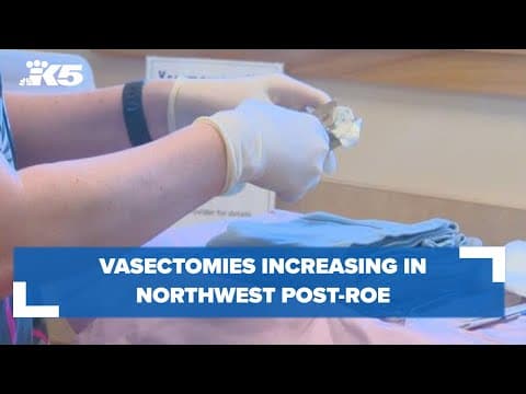 Vasectomies are increasing post-Roe, says Planned Parenthood Northwest