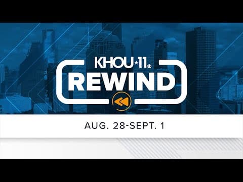 KHOU 11 Rewind: Aug. 28-Sept. 1