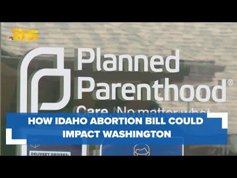 How Idaho abortion bill could impact Washington
