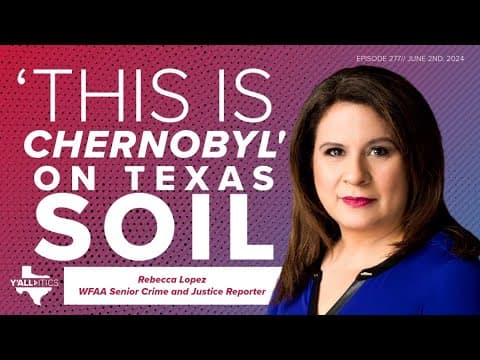 'This is Chernobyl': How forever chemicals contaminate Texas land | Y'all-itics: June 2, 2024