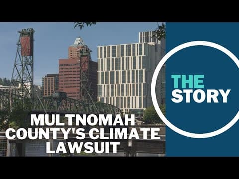Multnomah County is suing fossil fuel companies for $50B. Here's the county's argument