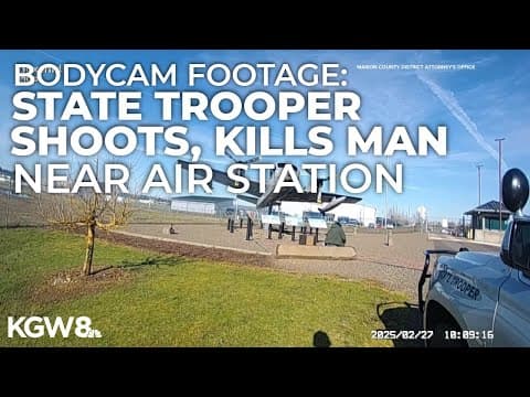 Bodycam video shows Oregon State Police trooper fatally shooting man near Salem air station