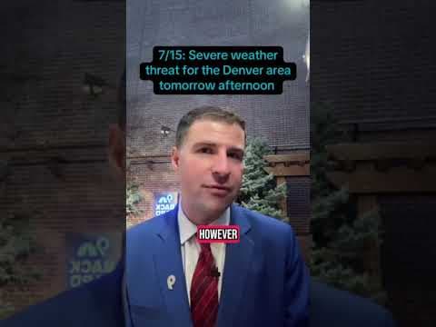 7/15: Severe weather threat for the Denver area tomorrow afternoon