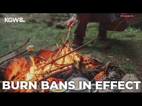 Burn ban starts today in parts of Oregon, SW Washington due to heat, dry conditions