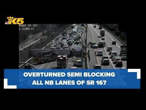 Overturned semi-truck blocking all NB lanes of SR 167 in Algona