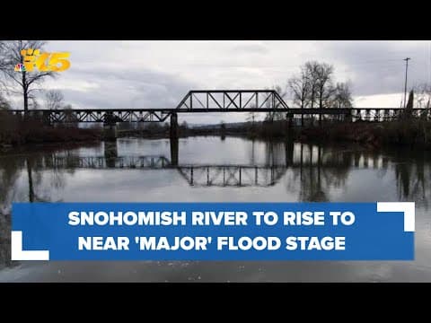 Snohomish River expected to rise to near 'major' flood stage by Wednesday