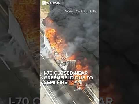 I-70 closed near Greenfield due to semi fire