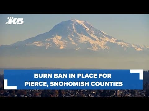 Burn ban in place for Pierce, Snohomish counties