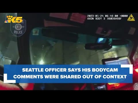 Seattle officer at center of controversial body cam video says comments were shared without context