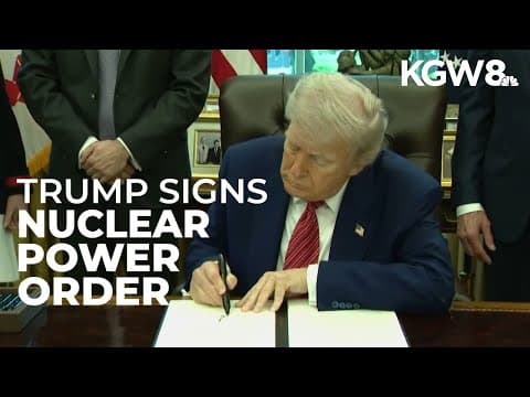 Trump signs executive orders to boost nuclear power, speed up approvals