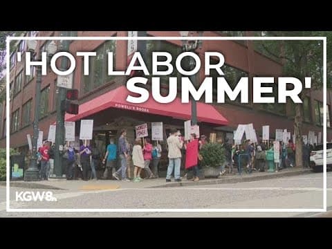 It’s a ‘Hot Labor Summer’ around Portland and across the US