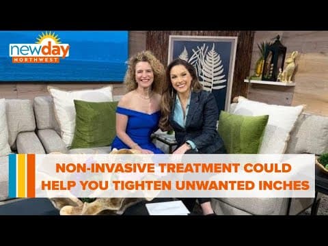 This non-invasive treatment could help you tighten up those unwanted inches - New Day NW