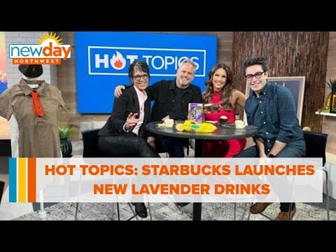 Hot Topics: Starbucks launches new lavender drinks! - New Day NW