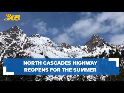 North Cascades Highway reopens for the summer