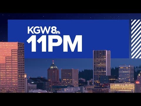 KGW Top Stories: 11 p.m., Sunday, May 11, 2025